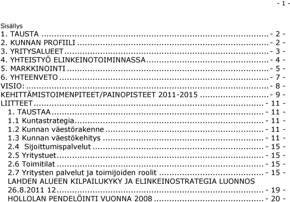 .. - 11-1.3 Kunnan väestökehitys... - 11-2.4 Sijoittumispalvelut... - 15-2.5 Yritystuet... - 15-2.6 Toimitilat... - 15-2.7 Yritysten palvelut ja toimijoiden roolit.