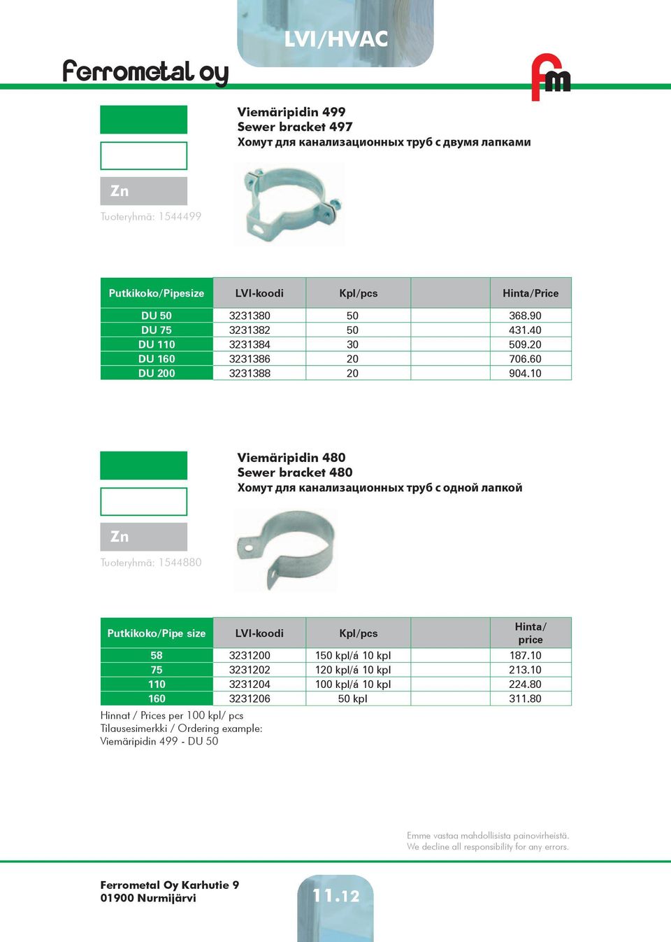 10 Viemäripidin 480 Sewer bracket 480 Хомут для канализационных труб с одной лапкой Tuoteryhmä: 1544880 Putkikoko/Pipe size LVI-koodi Kpl/pcs price