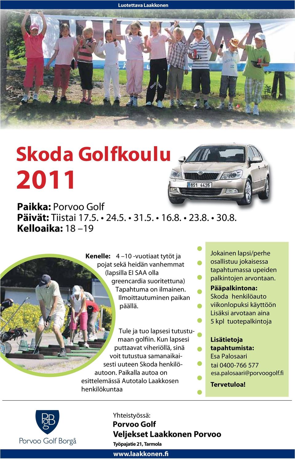 Tule ja tuo lapsesi tutustumaan golfiin. Kun lapsesi puttaavat viheriöllä, sinä voit tutustua samanaikaisesti uuteen Skoda henkilöautoon.