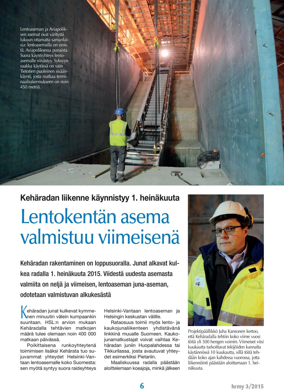 heinäkuuta Lentokentän asema valmistuu viimeisenä Kehäradan rakentaminen on loppusuoralla. Junat alkavat kulkea radalla 1. heinäkuuta 2015.