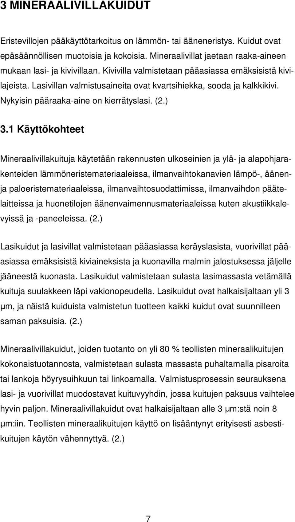 Nykyisin pääraaka-aine on kierrätyslasi. (2.) 3.