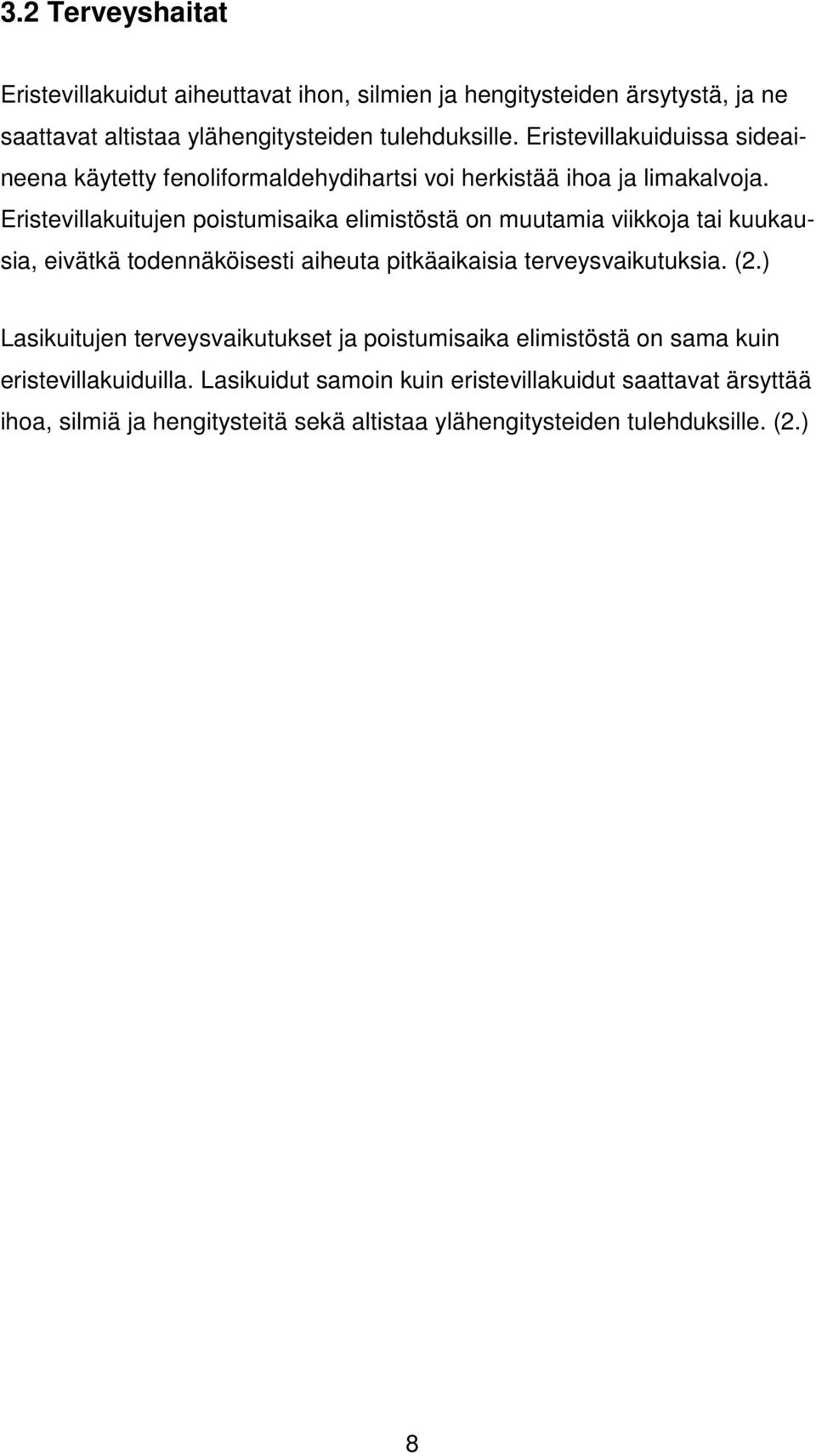 Eristevillakuitujen poistumisaika elimistöstä on muutamia viikkoja tai kuukausia, eivätkä todennäköisesti aiheuta pitkäaikaisia terveysvaikutuksia. (2.