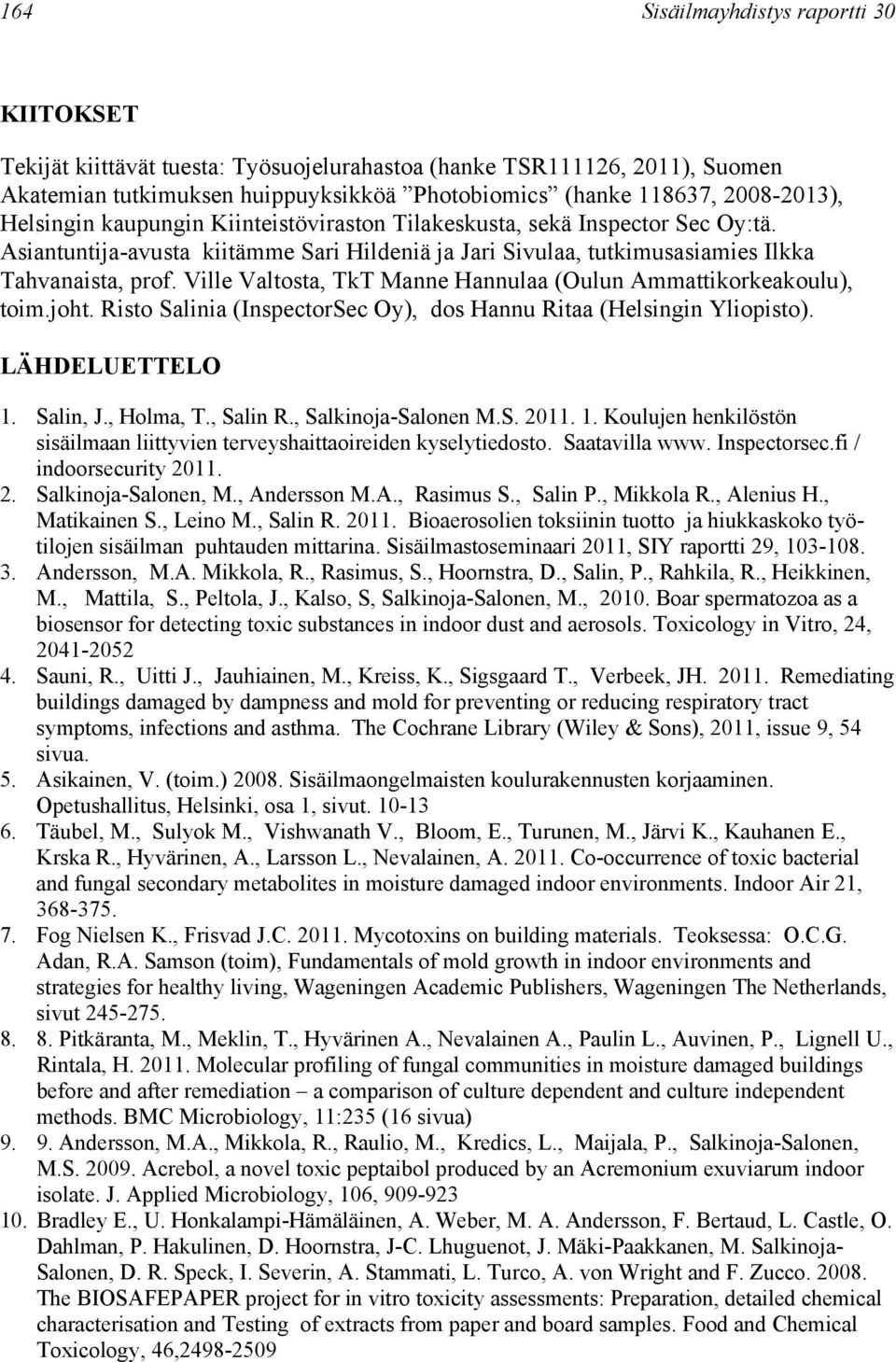 Ville Valtosta, TkT Manne Hannulaa (Oulun Ammattikorkeakoulu), toim.joht. Risto Salinia (InspectorSec Oy), dos Hannu Ritaa (Helsingin Yliopisto). LÄHDELUETTELO 1. Salin, J., Holma, T., Salin R.