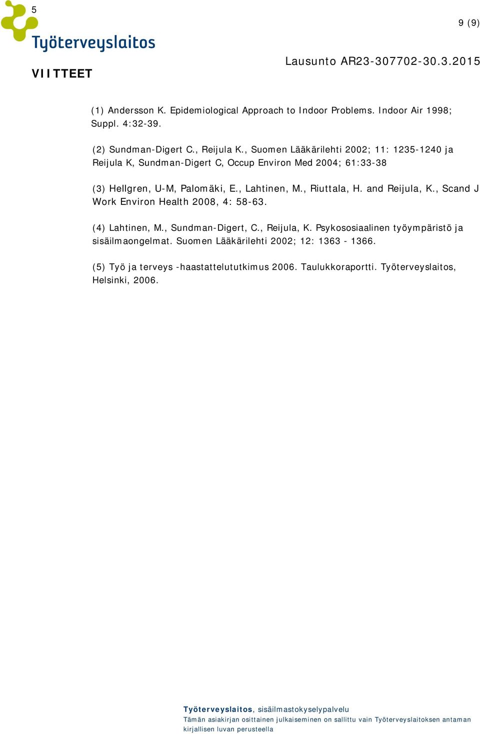 , Riuttala, H. and Reijula, K., Scand J Work Environ Health 2008, 4: 58-63. (4) Lahtinen, M., Sundman-Digert, C., Reijula, K.