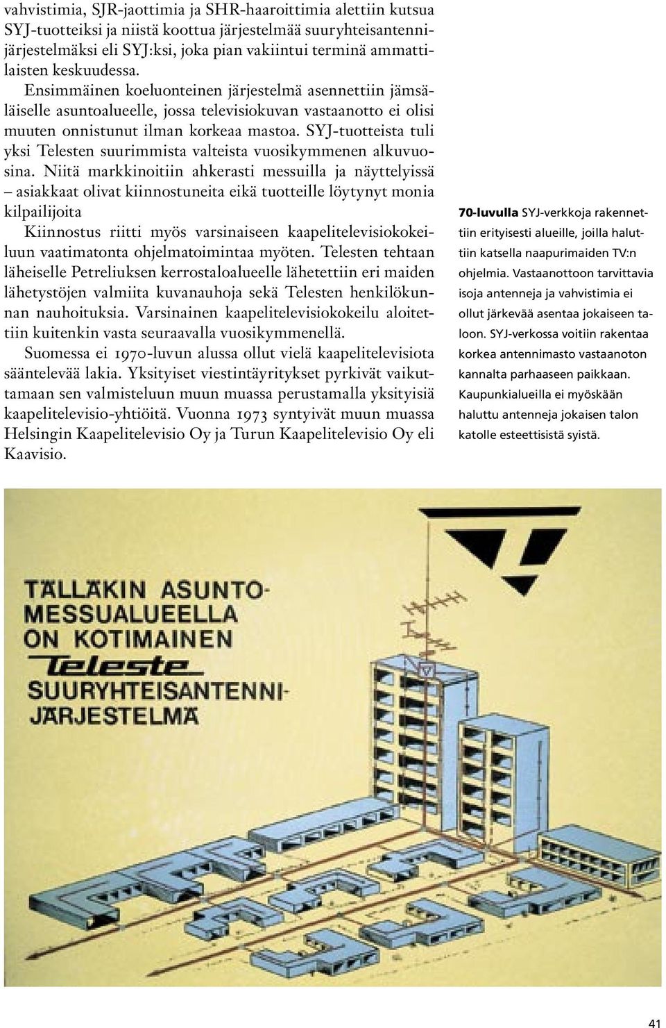 SYJ-tuotteista tuli yksi Telesten suurimmista valteista vuosikymmenen alkuvuosina.