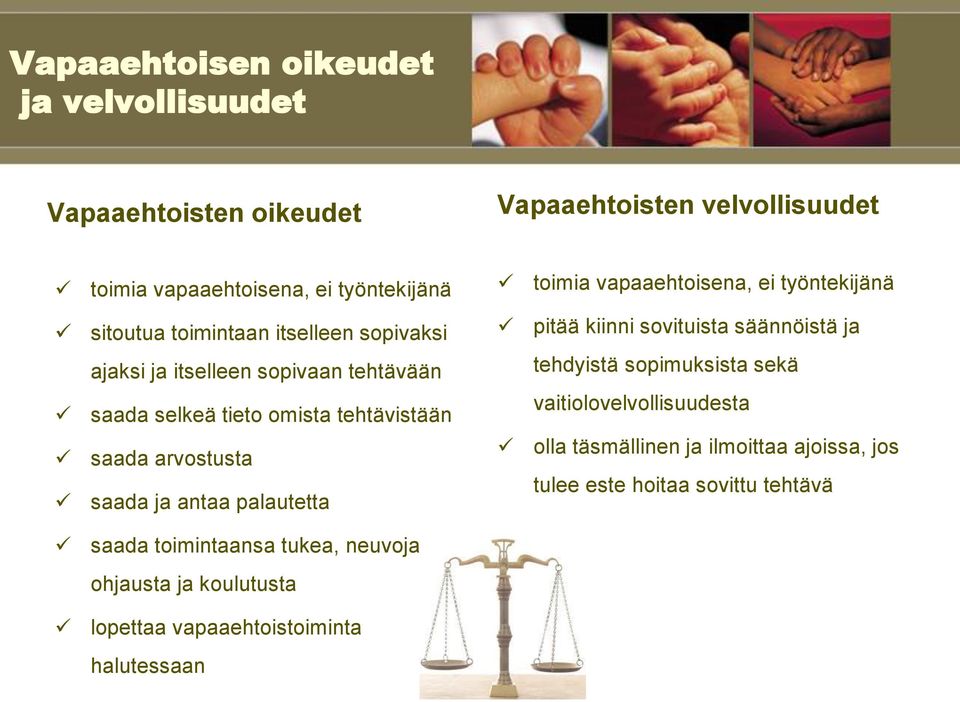 saada arvostusta saada ja antaa palautetta pitää kiinni sovituista säännöistä ja tehdyistä sopimuksista sekä vaitiolovelvollisuudesta olla