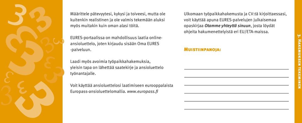 Laadi myös avoimia työpaikkahakemuksia, yleisin tapa on lähettää saatekirje ja ansioluettelo työnantajalle.