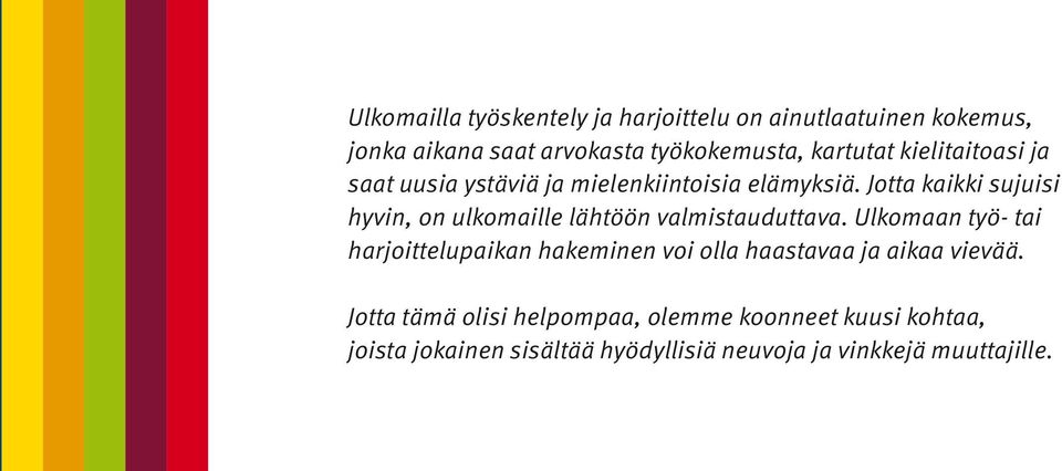 Jotta kaikki sujuisi hyvin, on ulkomaille lähtöön valmistauduttava.