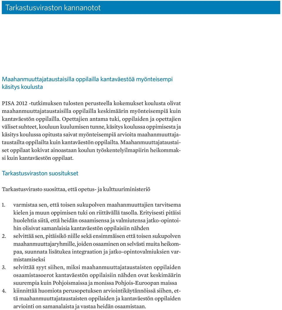 Opettajien antama tuki, oppilaiden ja opettajien väliset suhteet, kouluun kuulumisen tunne, käsitys koulussa oppimisesta ja käsitys koulussa opitusta saivat myönteisempiä arvioita