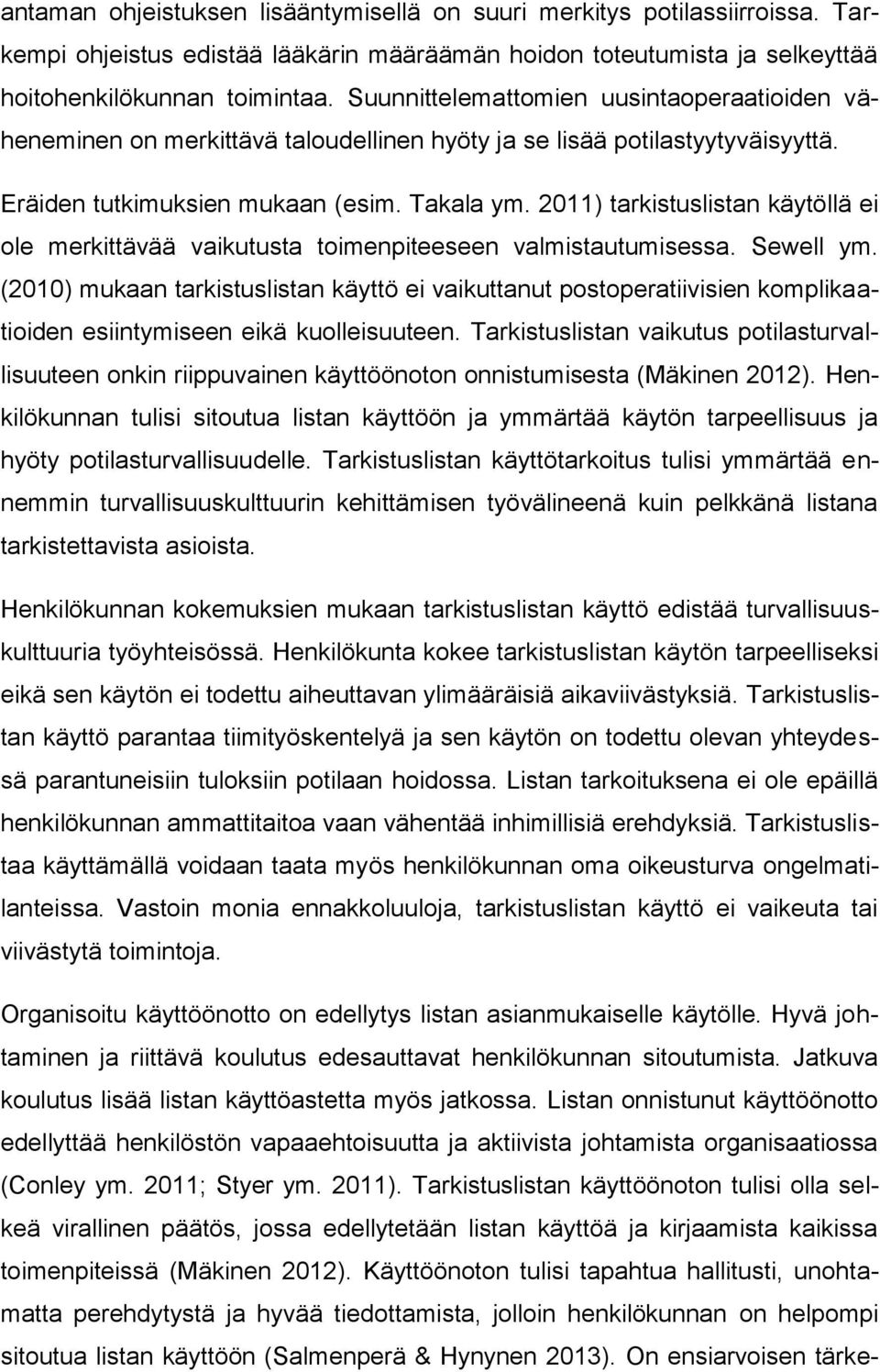 2011) tarkistuslistan käytöllä ei ole merkittävää vaikutusta toimenpiteeseen valmistautumisessa. Sewell ym.