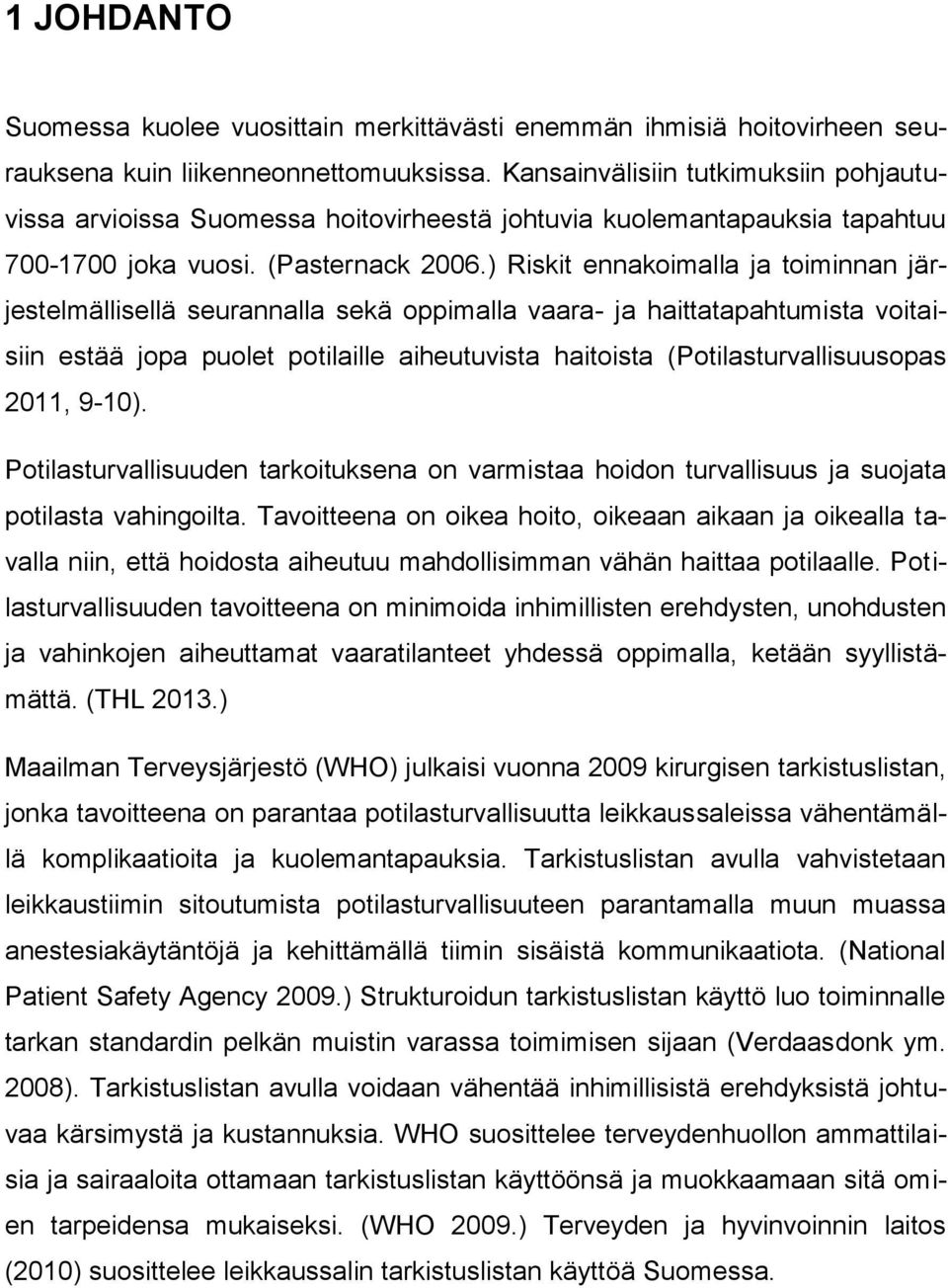 ) Riskit ennakoimalla ja toiminnan järjestelmällisellä seurannalla sekä oppimalla vaara- ja haittatapahtumista voitaisiin estää jopa puolet potilaille aiheutuvista haitoista (Potilasturvallisuusopas