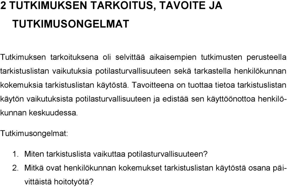 Tavoitteena on tuottaa tietoa tarkistuslistan käytön vaikutuksista potilasturvallisuuteen ja edistää sen käyttöönottoa henkilökunnan