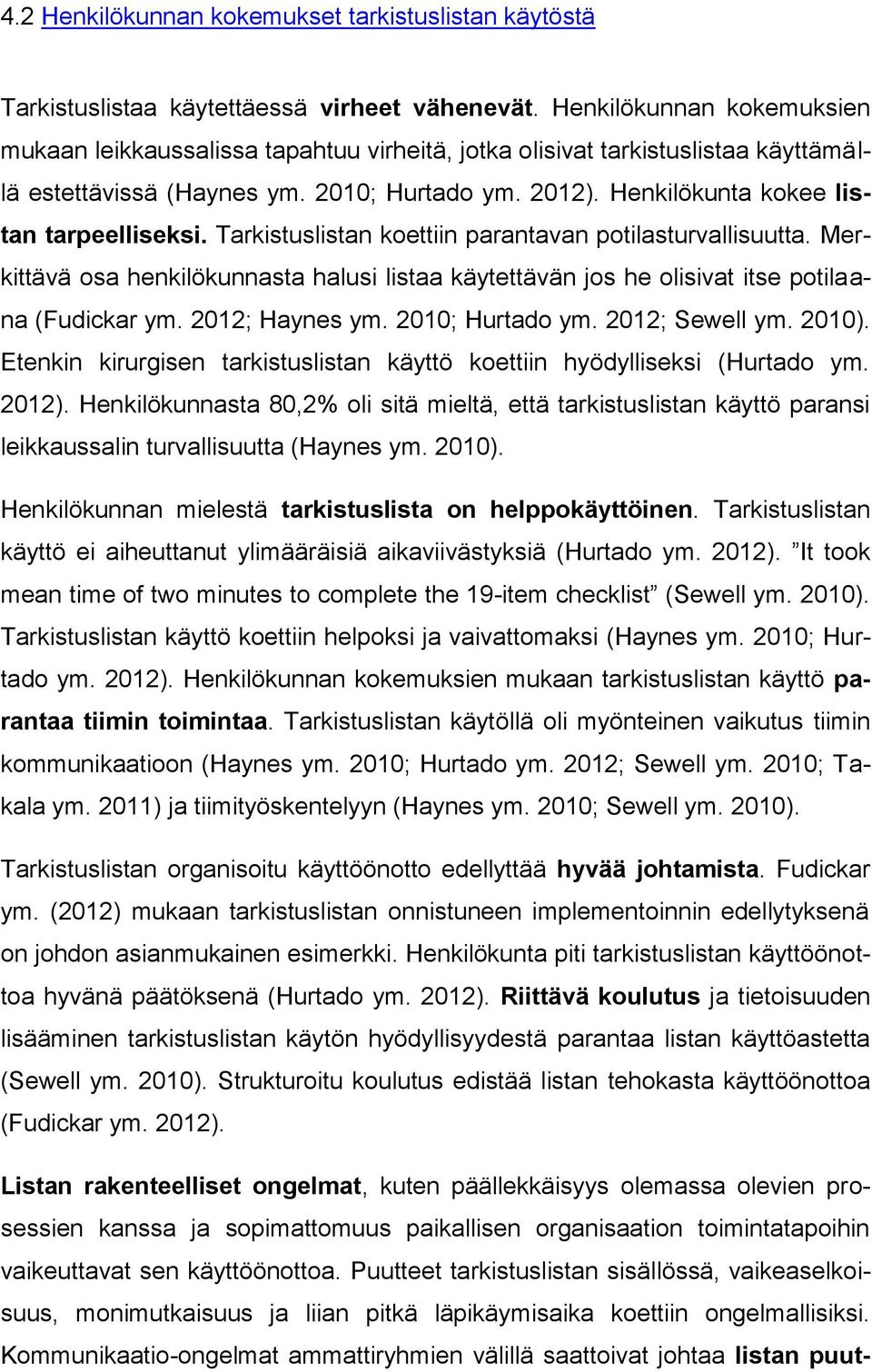 Henkilökunta kokee listan tarpeelliseksi. Tarkistuslistan koettiin parantavan potilasturvallisuutta.