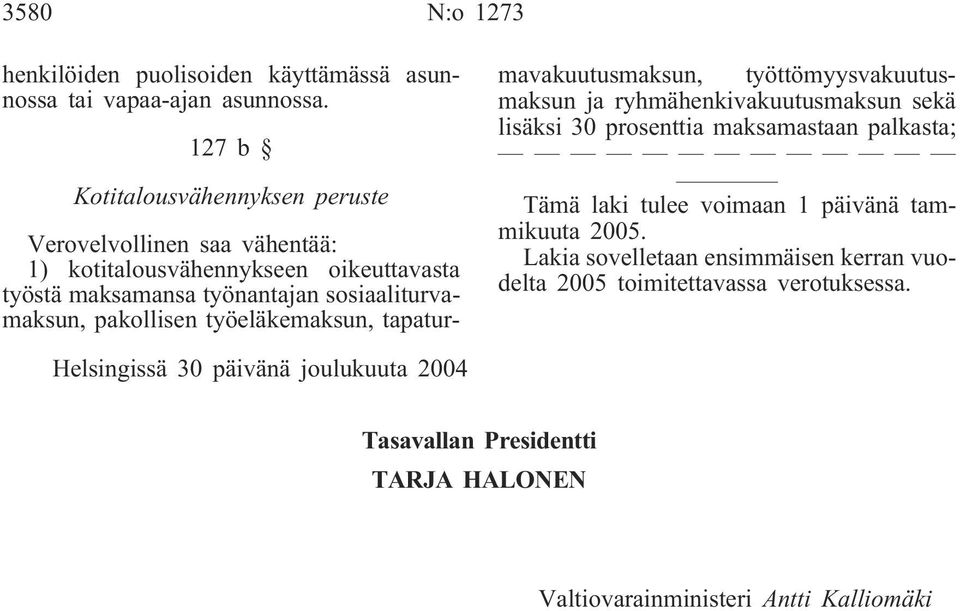 pakollisen työeläkemaksun, tapaturmavakuutusmaksun, työttömyysvakuutusmaksun ja ryhmähenkivakuutusmaksun sekä lisäksi 30 prosenttia maksamastaan palkasta; Tämä