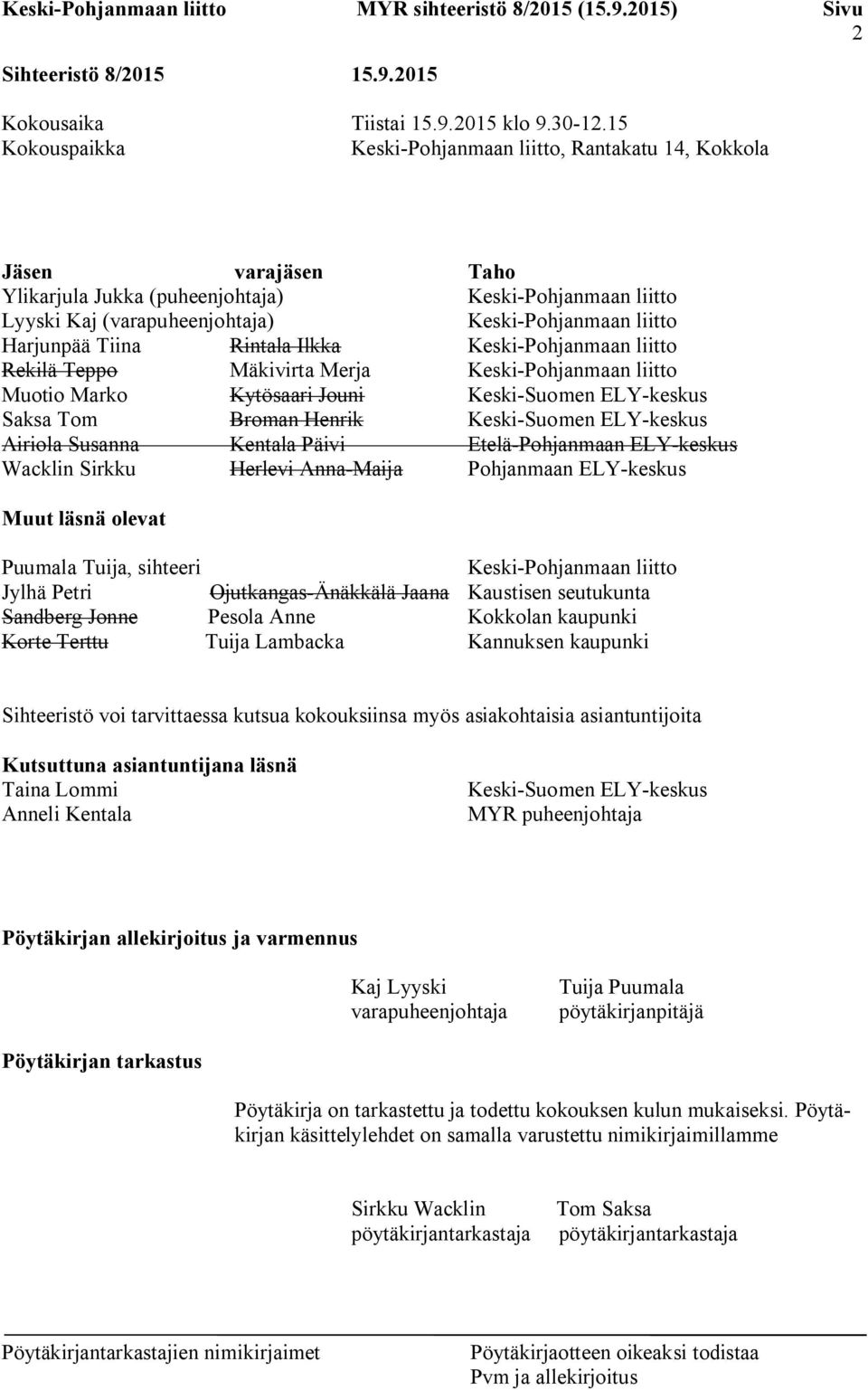 Harjunpää Tiina Rintala Ilkka Keski-Pohjanmaan liitto Rekilä Teppo Mäkivirta Merja Keski-Pohjanmaan liitto Muotio Marko Kytösaari Jouni Keski-Suomen ELY-keskus Saksa Tom Broman Henrik Keski-Suomen