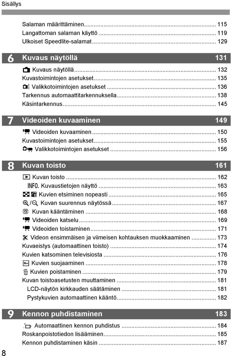 .. 155 x Valikkotoimintojen asetukset... 156 Kuvan toisto 161 x Kuvan toisto... 162 B Kuvaustietojen näyttö... 163 HI Kuvien etsiminen nopeasti... 165 u/y Kuvan suurennus näytössä.