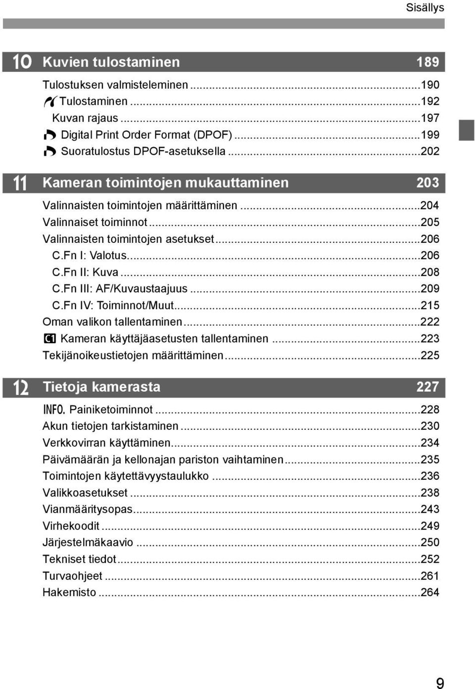 Fn III: AF/Kuvaustaajuus...209 C.Fn IV: Toiminnot/Muut...215 Oman valikon tallentaminen...222 w Kameran käyttäjäasetusten tallentaminen...223 Tekijänoikeustietojen määrittäminen.