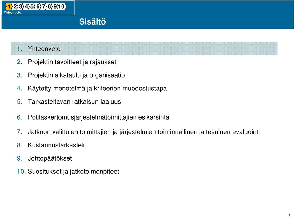 Tarkasteltavan ratkaisun laajuus 6. Potilaskertomusjärjestelmätoimittajien esikarsinta 7.