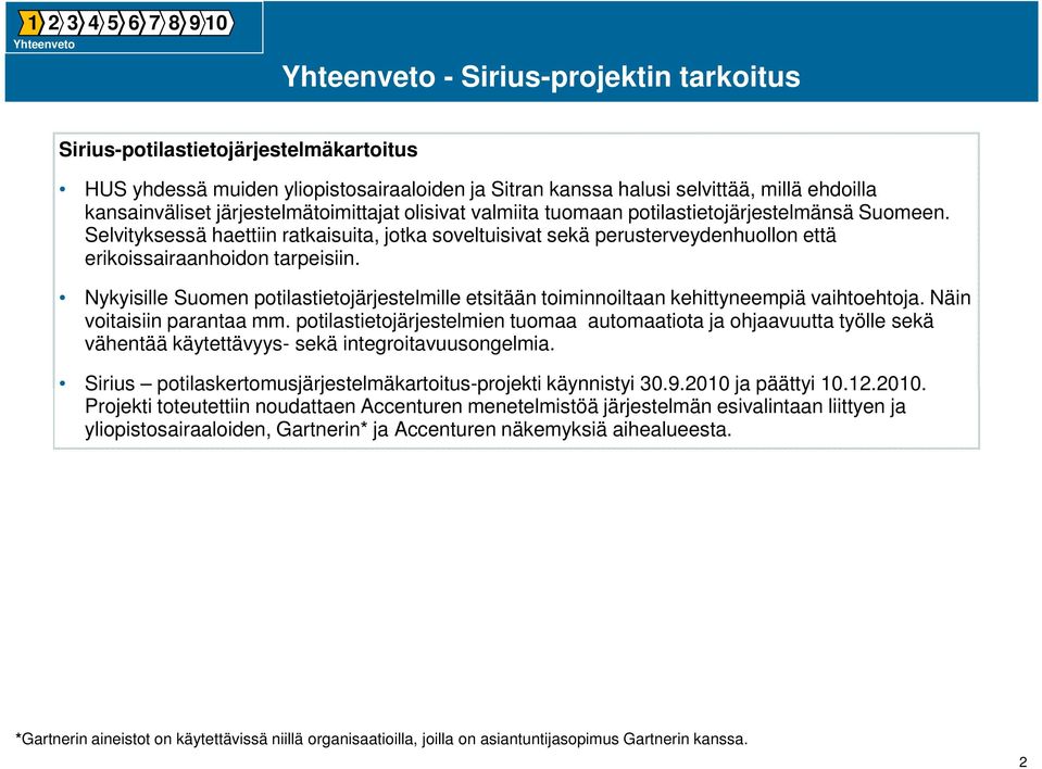 Selvityksessä haettiin ratkaisuita, jotka soveltuisivat sekä perusterveydenhuollon että erikoissairaanhoidon tarpeisiin.