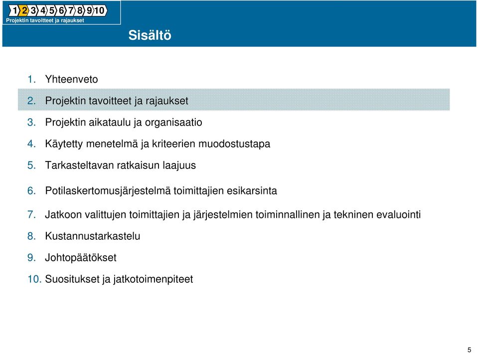 Tarkasteltavan ratkaisun laajuus 6. Potilaskertomusjärjestelmä toimittajien esikarsinta 7.