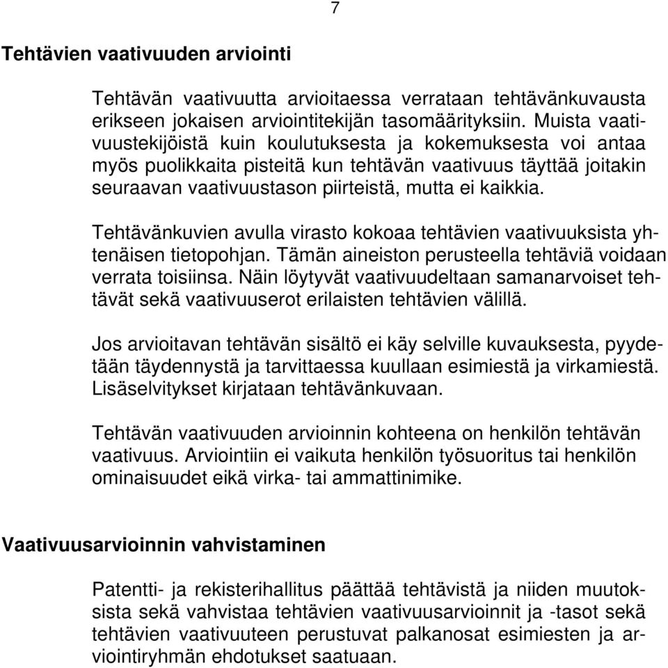 Tehtävänkuvien avulla virasto kokoaa tehtävien vaativuuksista yhtenäisen tietopohjan. Tämän aineiston perusteella tehtäviä voidaan verrata toisiinsa.