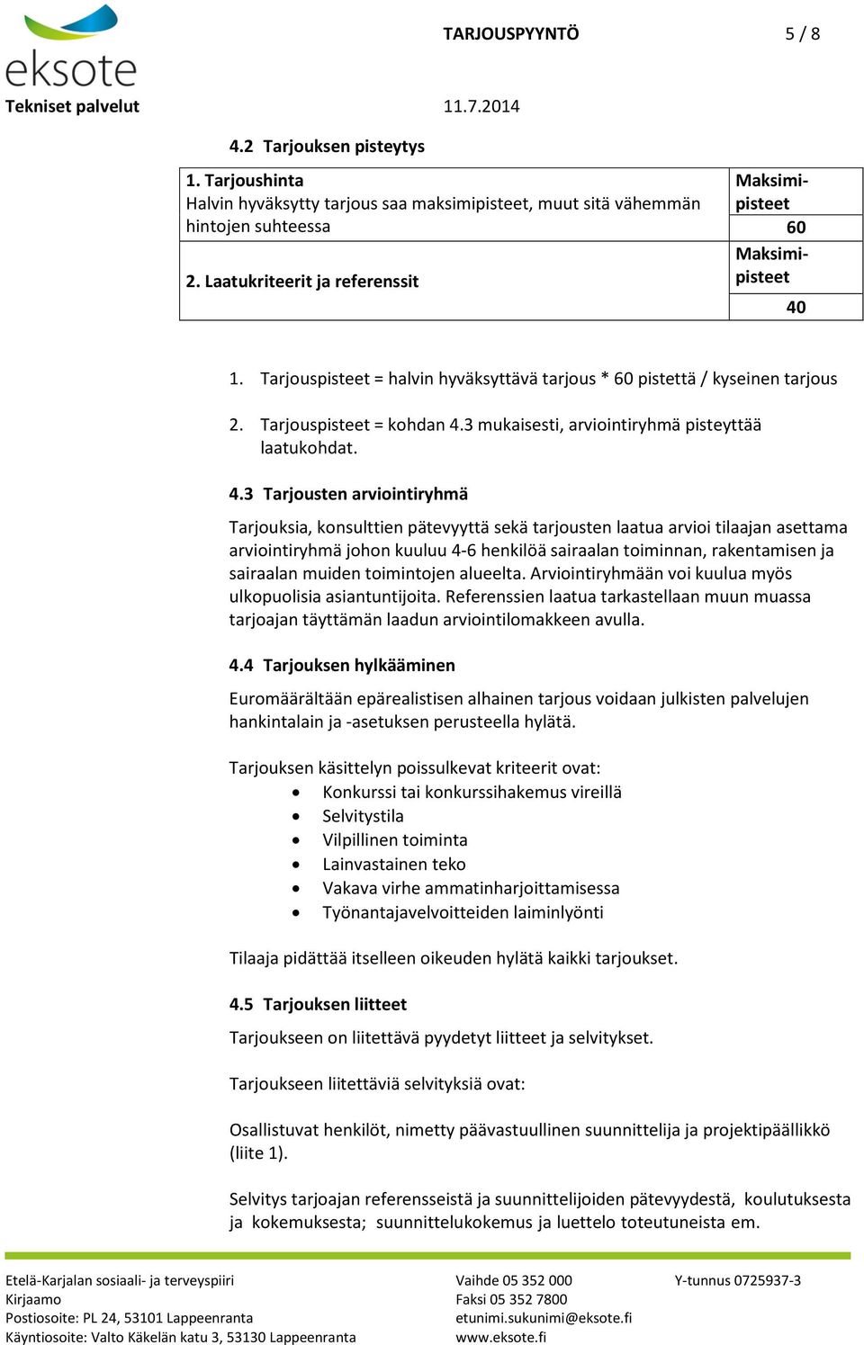 3 mukaisesti, arviointiryhmä pisteyttää laatukohdat. 4.