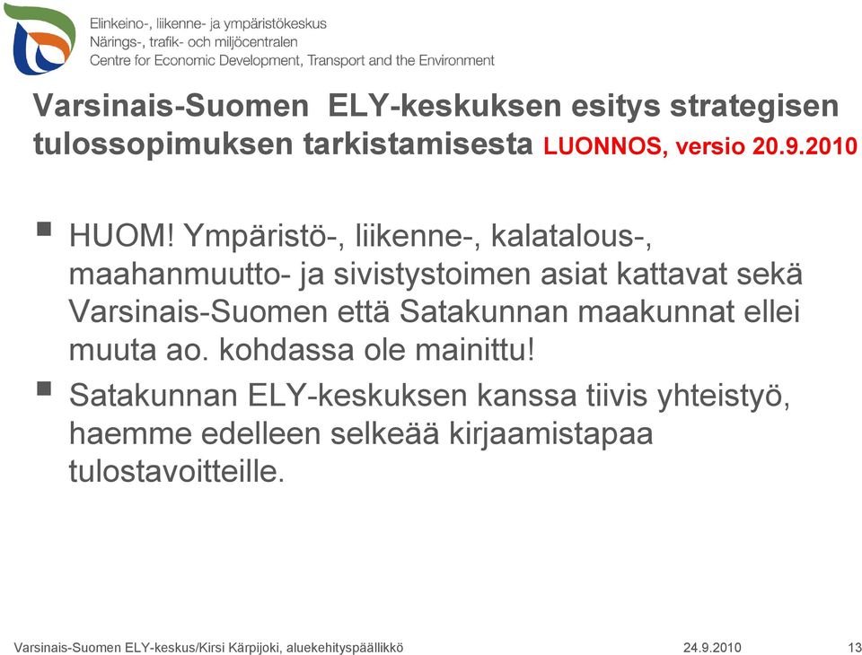 Satakunnan maakunnat ellei muuta ao. kohdassa ole mainittu!