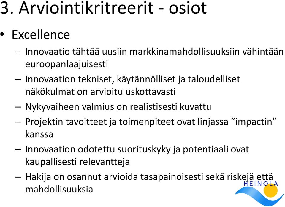 Nykyvaiheen valmius on realistisesti kuvattu Projektin tavoitteet ja toimenpiteet ovat linjassa impactin kanssa