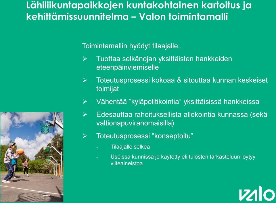 Vähentää kyläpolitikointia yksittäisissä hankkeissa Edesauttaa rahoituksellista allokointia kunnassa (sekä