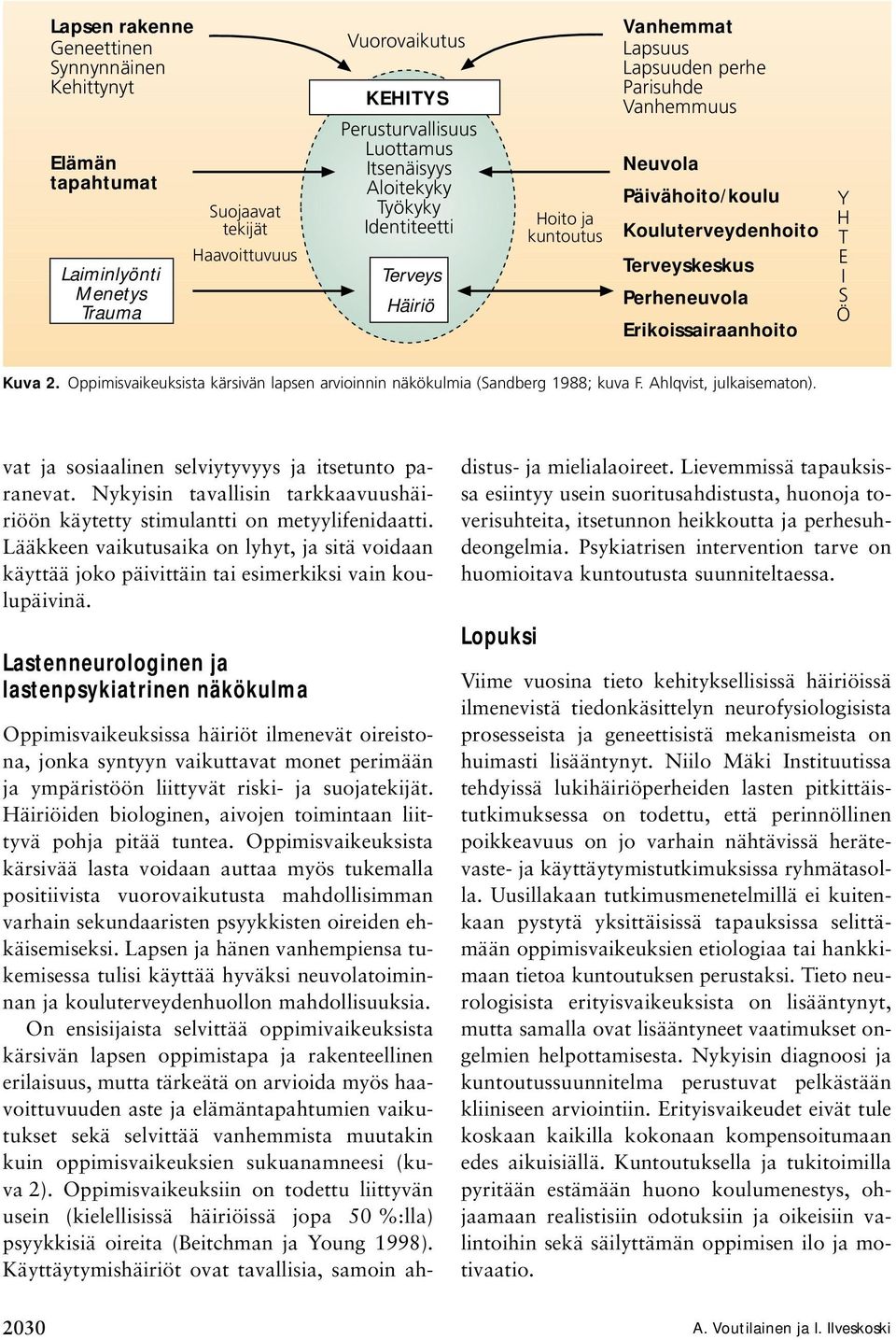 Erikoissairaanhoito Y H TE I S Ö Kuva 2. Oppimisvaikeuksista kärsivän lapsen arvioinnin näkökulmia (Sandberg 1988; kuva F. Ahlqvist, julkaisematon).