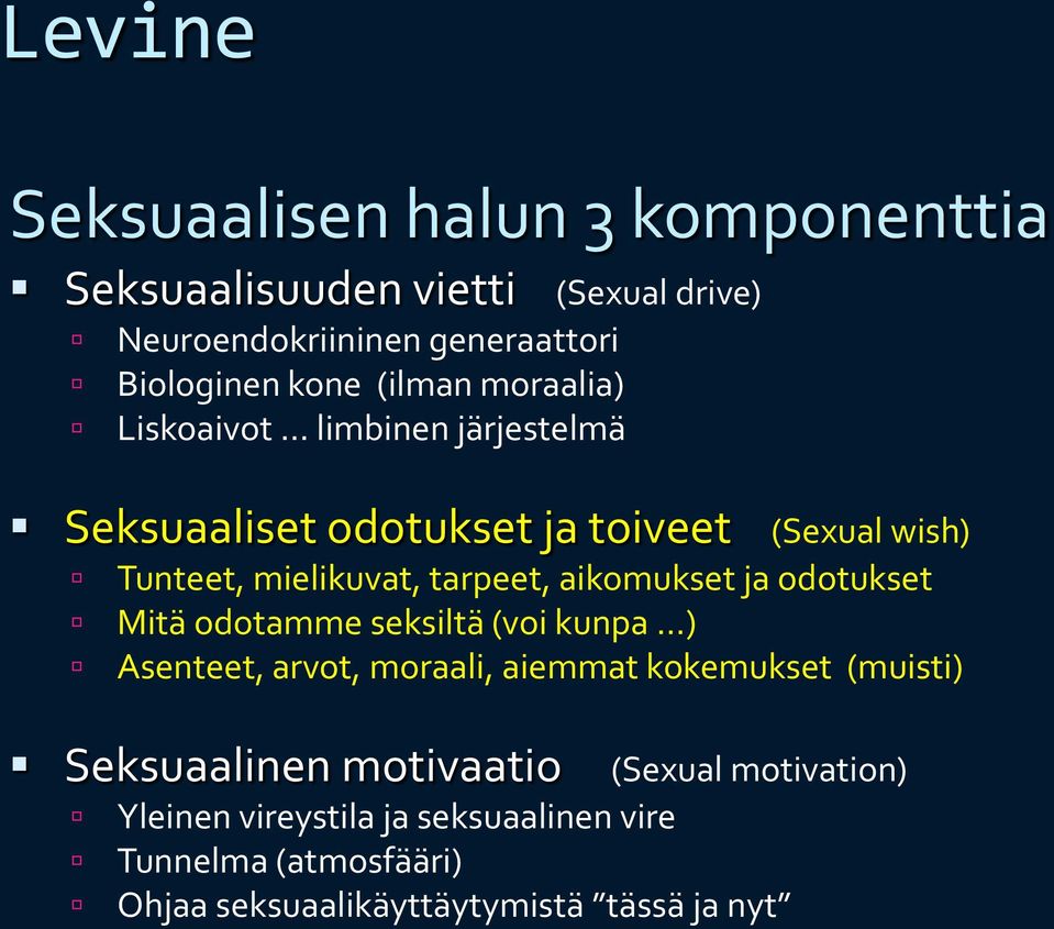 aikomukset ja odotukset Mitä odotamme seksiltä (voi kunpa ) Asenteet, arvot, moraali, aiemmat kokemukset (muisti) Seksuaalinen