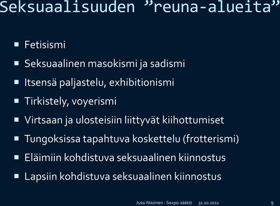 kiihottumiset Tungoksissa tapahtuva koskettelu (frotterismi) Eläimiin kohdistuva