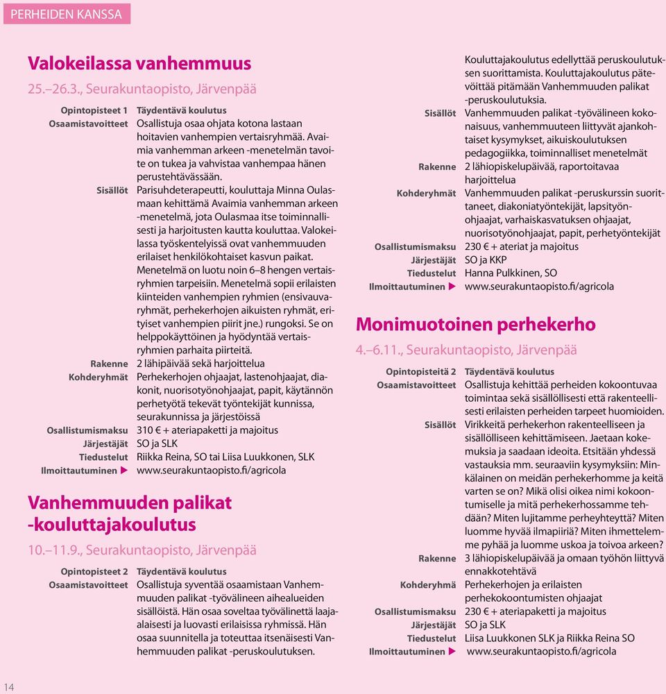 Avaimia vanhemman arkeen -menetelmän tavoite on tukea ja vahvistaa vanhempaa hänen perustehtävässään.