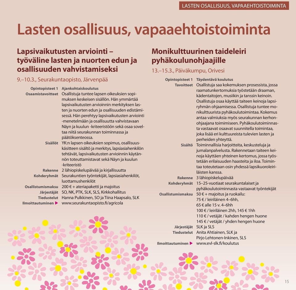 Hän ymmärtää lapsivaikutusten arvioinnin merkityksen lasten ja nuorten edun ja osallisuuden edistämisessä.