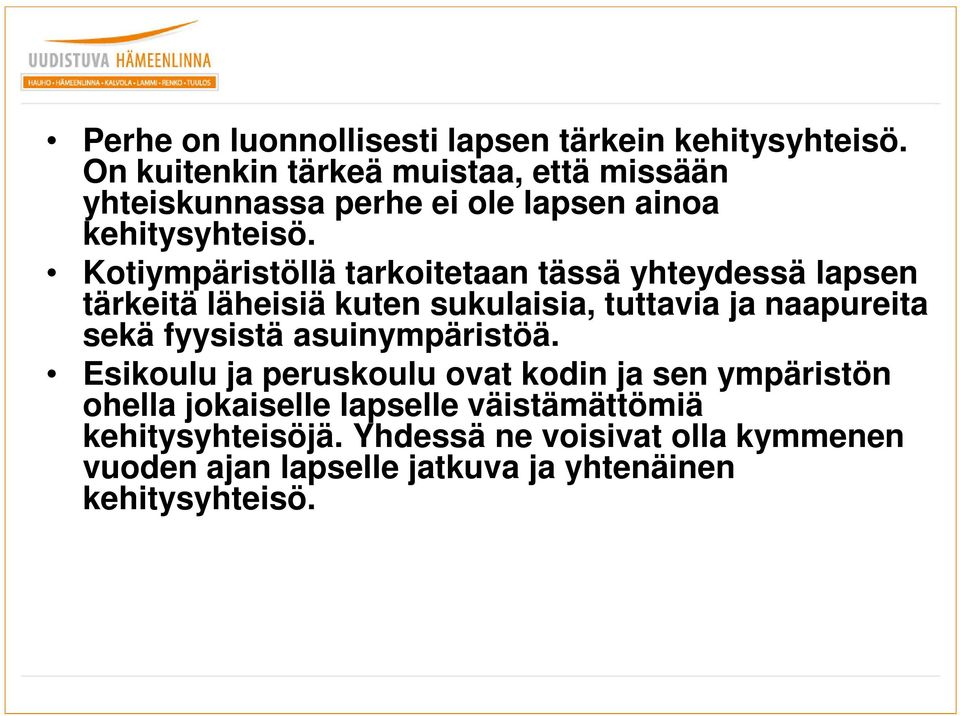 Kotiympäristöllä tarkoitetaan tässä yhteydessä lapsen tärkeitä läheisiä kuten sukulaisia, tuttavia ja naapureita sekä