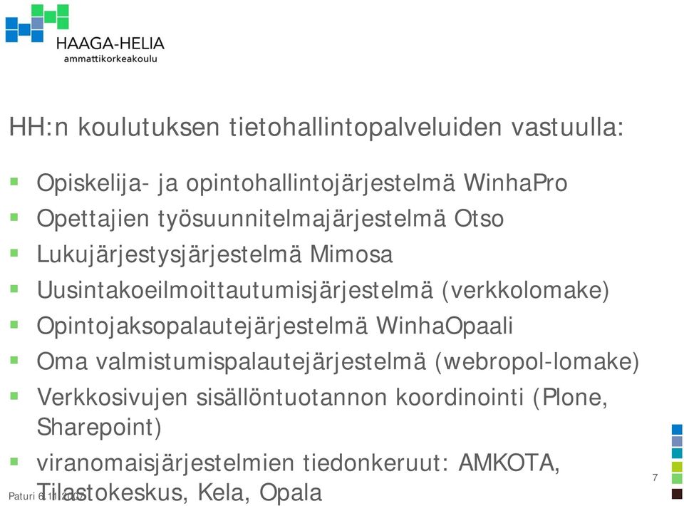 Opintojaksopalautejärjestelmä WinhaOpaali Oma valmistumispalautejärjestelmä (webropol-lomake) Verkkosivujen