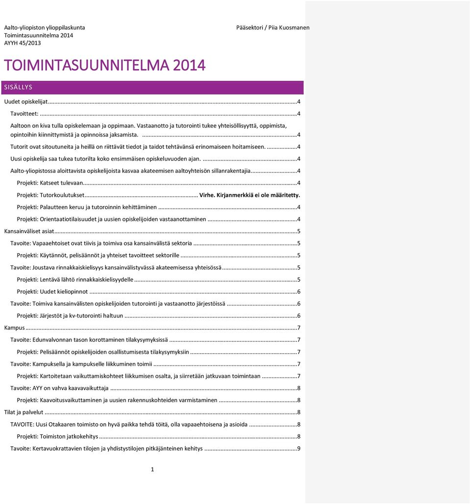 ... 4 Tutorit ovat sitoutuneita ja heillä on riittävät tiedot ja taidot tehtävänsä erinomaiseen hoitamiseen.... 4 Uusi opiskelija saa tukea tutorilta koko ensimmäisen opiskeluvuoden ajan.