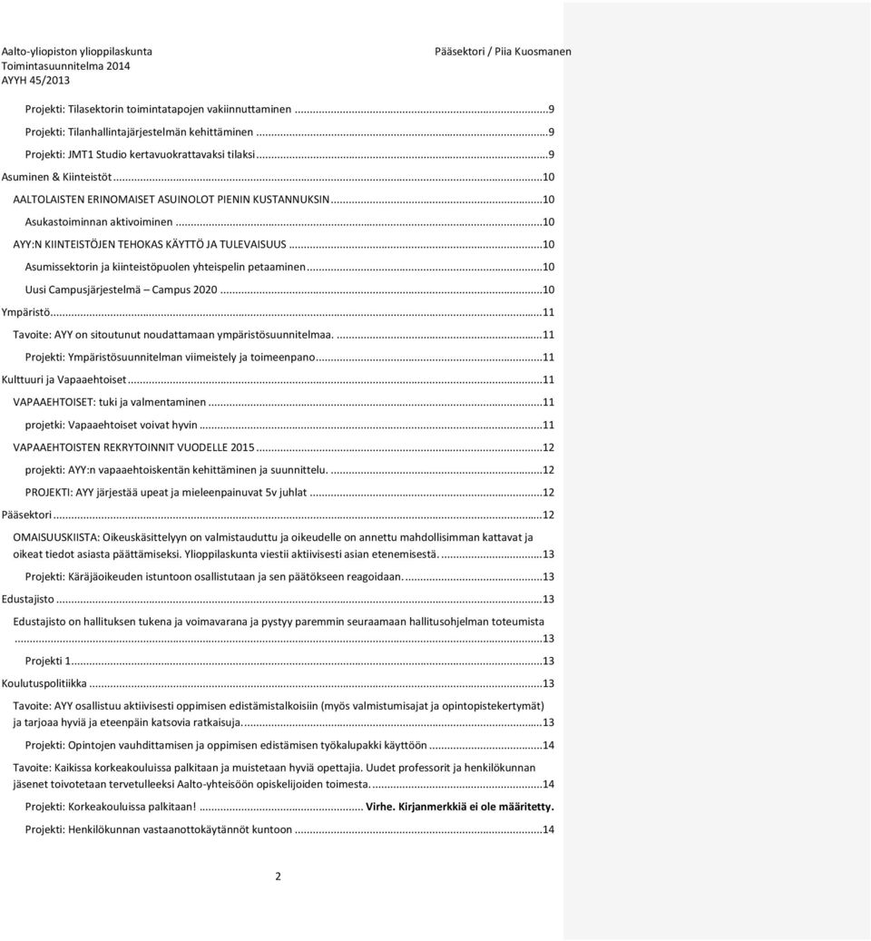 .. 10 Asumissektorin ja kiinteistöpuolen yhteispelin petaaminen... 10 Uusi Campusjärjestelmä Campus 2020... 10 Ympäristö... 11 Tavoite: AYY on sitoutunut noudattamaan ympäristösuunnitelmaa.