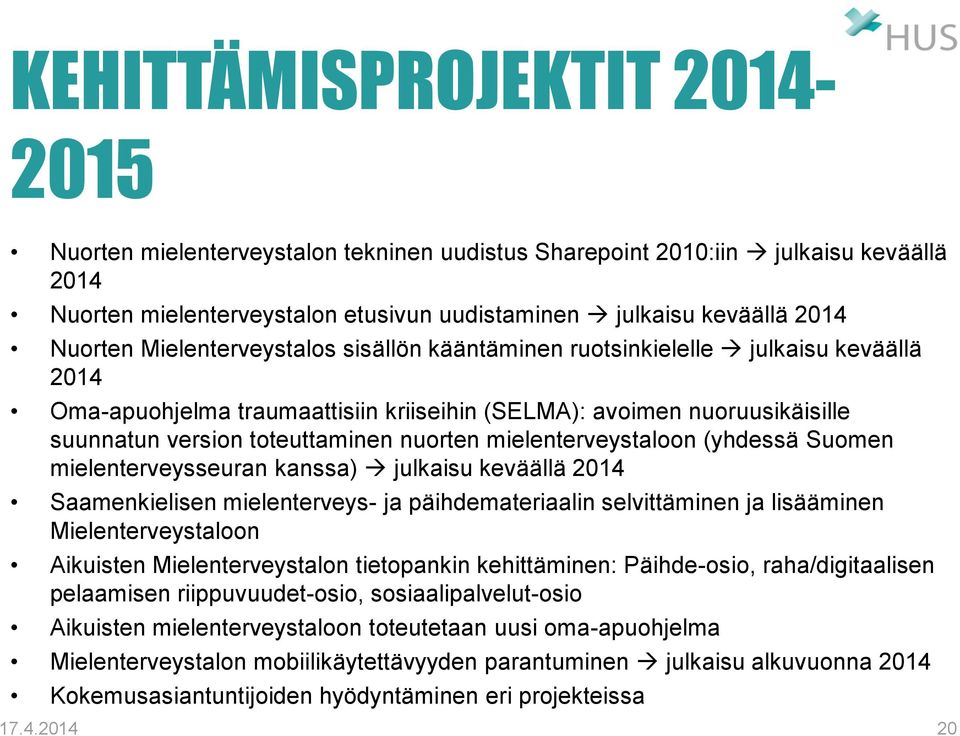 mielenterveystaloon (yhdessä Suomen mielenterveysseuran kanssa) julkaisu keväällä 2014 Saamenkielisen mielenterveys- ja päihdemateriaalin selvittäminen ja lisääminen Mielenterveystaloon Aikuisten