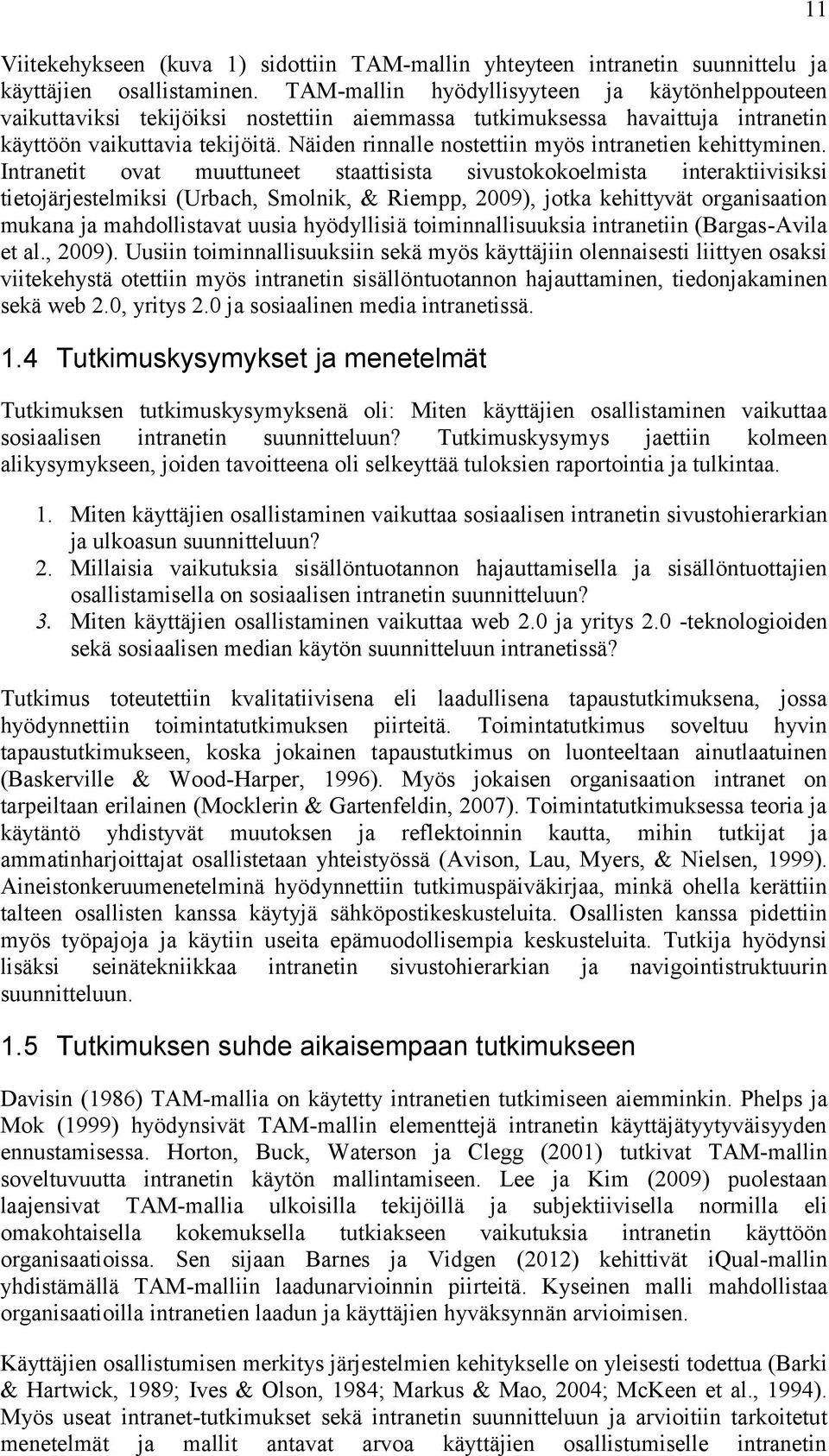 Näiden rinnalle nostettiin myös intranetien kehittyminen.