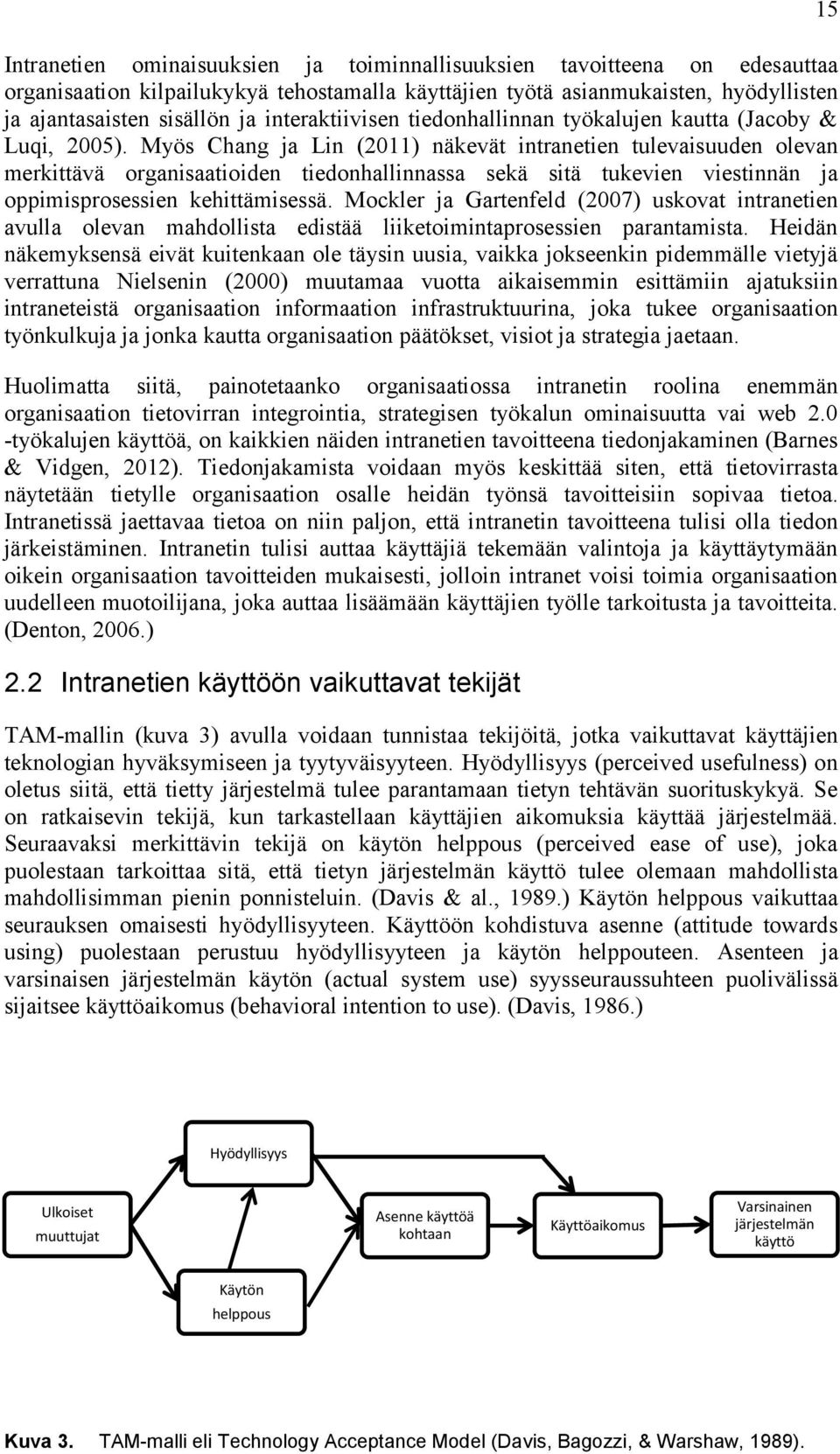 Myös Chang ja Lin (2011) näkevät intranetien tulevaisuuden olevan merkittävä organisaatioiden tiedonhallinnassa sekä sitä tukevien viestinnän ja oppimisprosessien kehittämisessä.