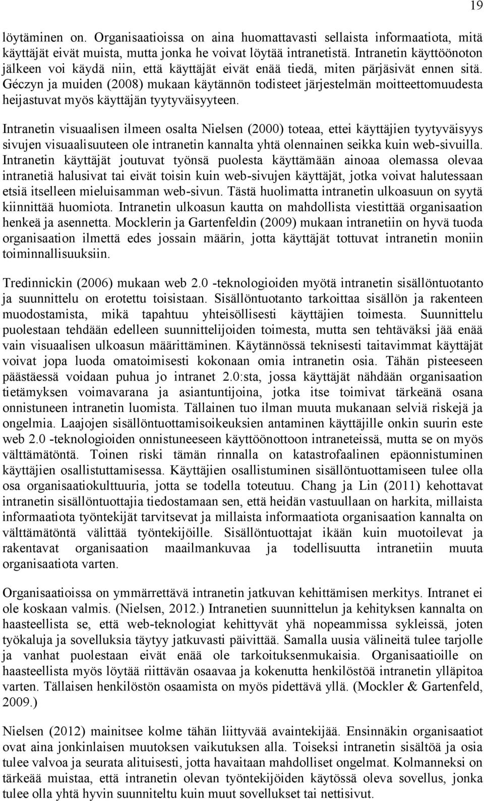 Géczyn ja muiden (2008) mukaan käytännön todisteet järjestelmän moitteettomuudesta heijastuvat myös käyttäjän tyytyväisyyteen.