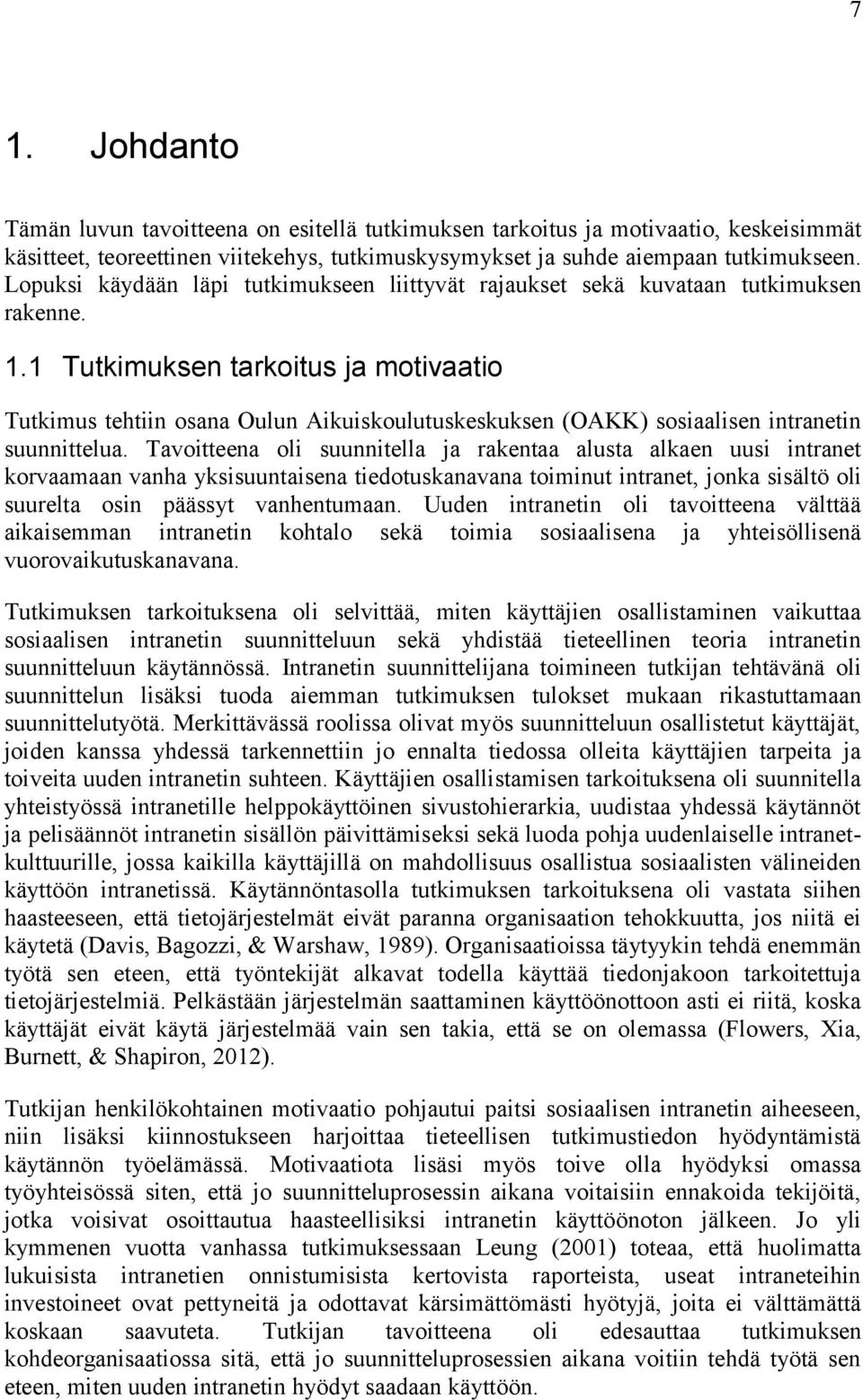 1 Tutkimuksen tarkoitus ja motivaatio Tutkimus tehtiin osana Oulun Aikuiskoulutuskeskuksen (OAKK) sosiaalisen intranetin suunnittelua.