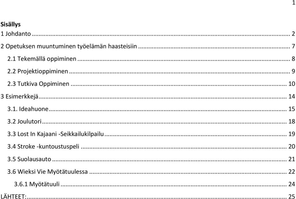 .. 14 3.1. Ideahuone... 15 3.2 Joulutori... 18 3.3 Lost In Kajaani -Seikkailukilpailu... 19 3.