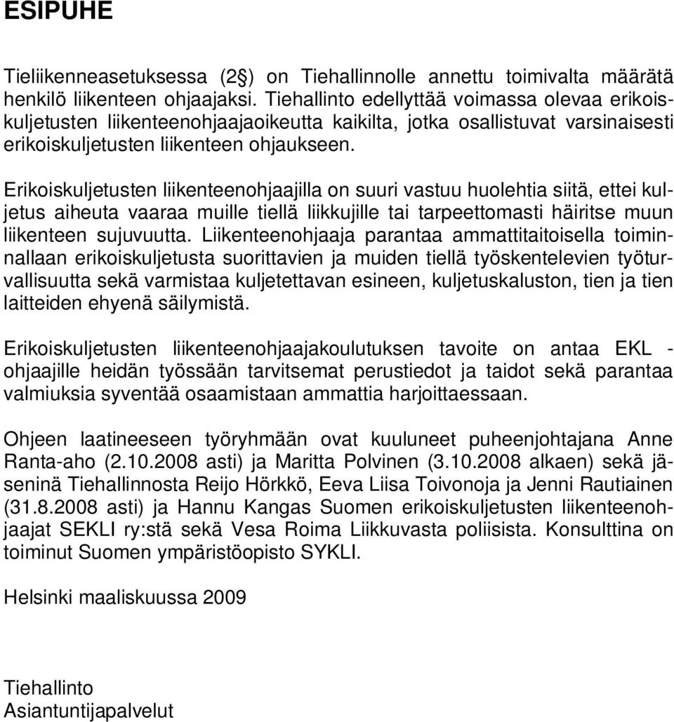 Erikoiskuljetusten liikenteenohjaajilla on suuri vastuu huolehtia siitä, ettei kuljetus aiheuta vaaraa muille tiellä liikkujille tai tarpeettomasti häiritse muun liikenteen sujuvuutta.