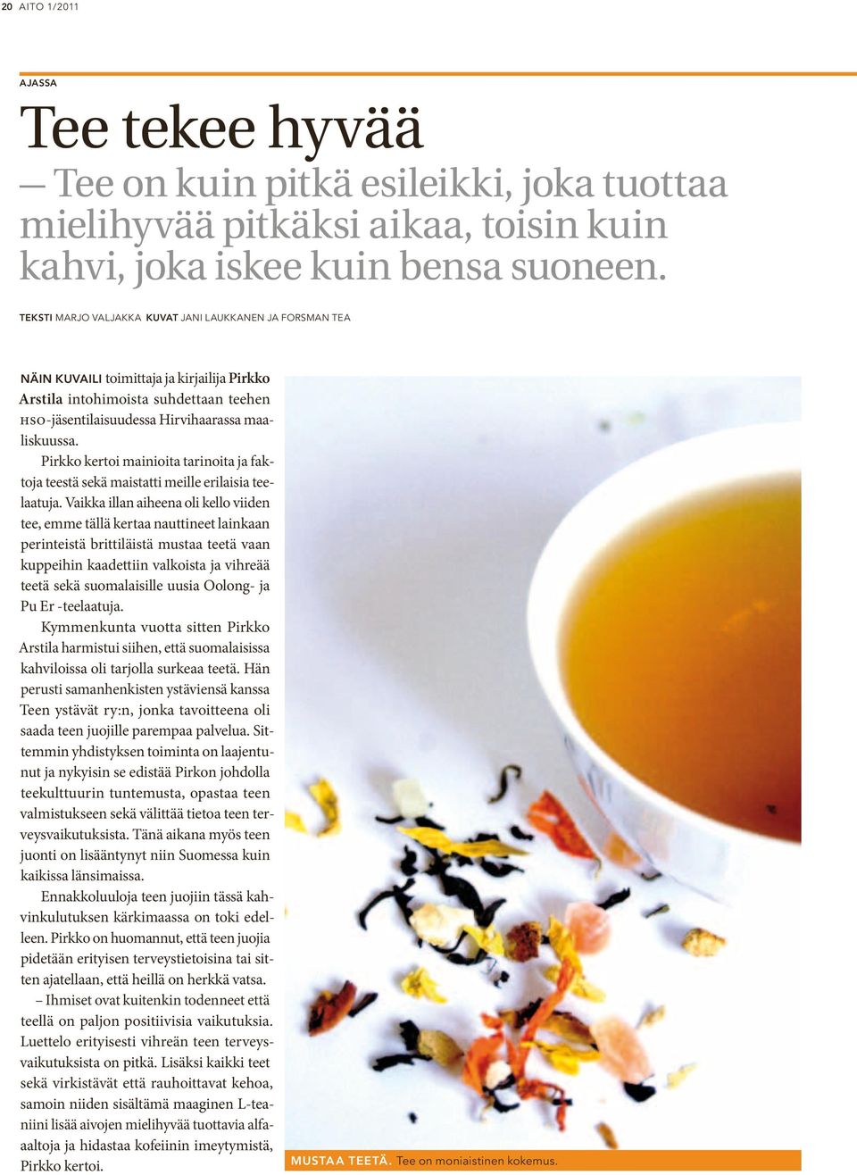 Pirkko kertoi mainioita tarinoita ja faktoja teestä sekä maistatti meille erilaisia teelaatuja.