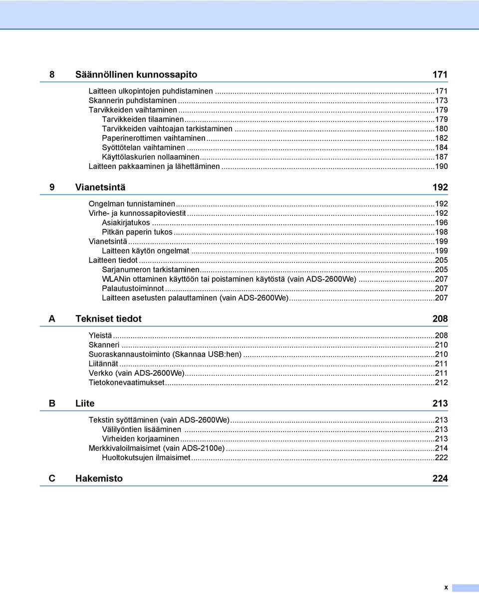 ..190 9 Vianetsintä 192 Ongelman tunnistaminen...192 Virhe- ja kunnossapitoviestit...192 Asiakirjatukos...196 Pitkän paperin tukos...198 Vianetsintä...199 Laitteen käytön ongelmat...199 Laitteen tiedot.