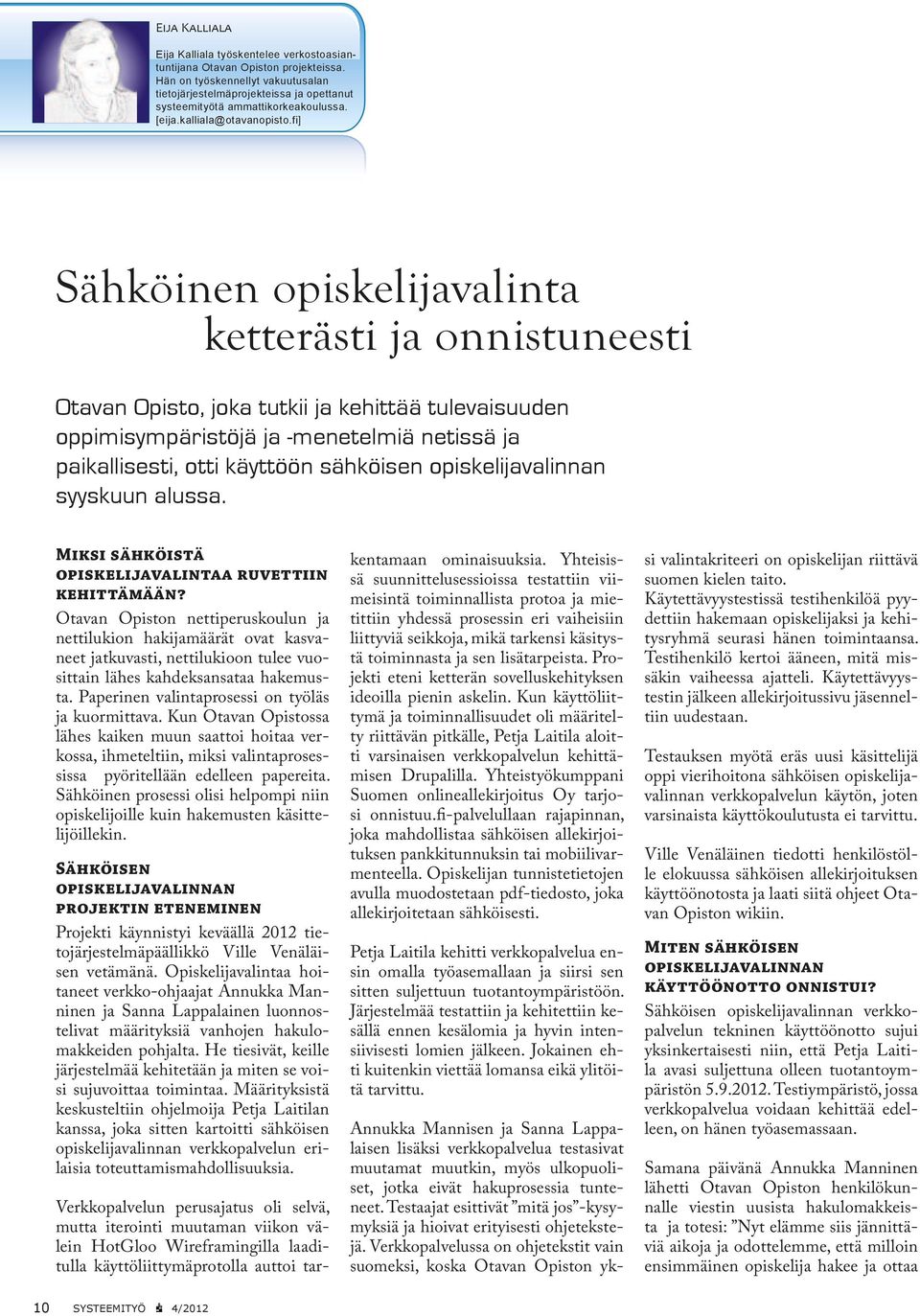 fi] Sähköinen opiskelijavalinta ketterästi ja onnistuneesti Otavan Opisto, joka tutkii ja kehittää tulevaisuuden oppimisympäristöjä ja -menetelmiä netissä ja paikallisesti, otti käyttöön sähköisen