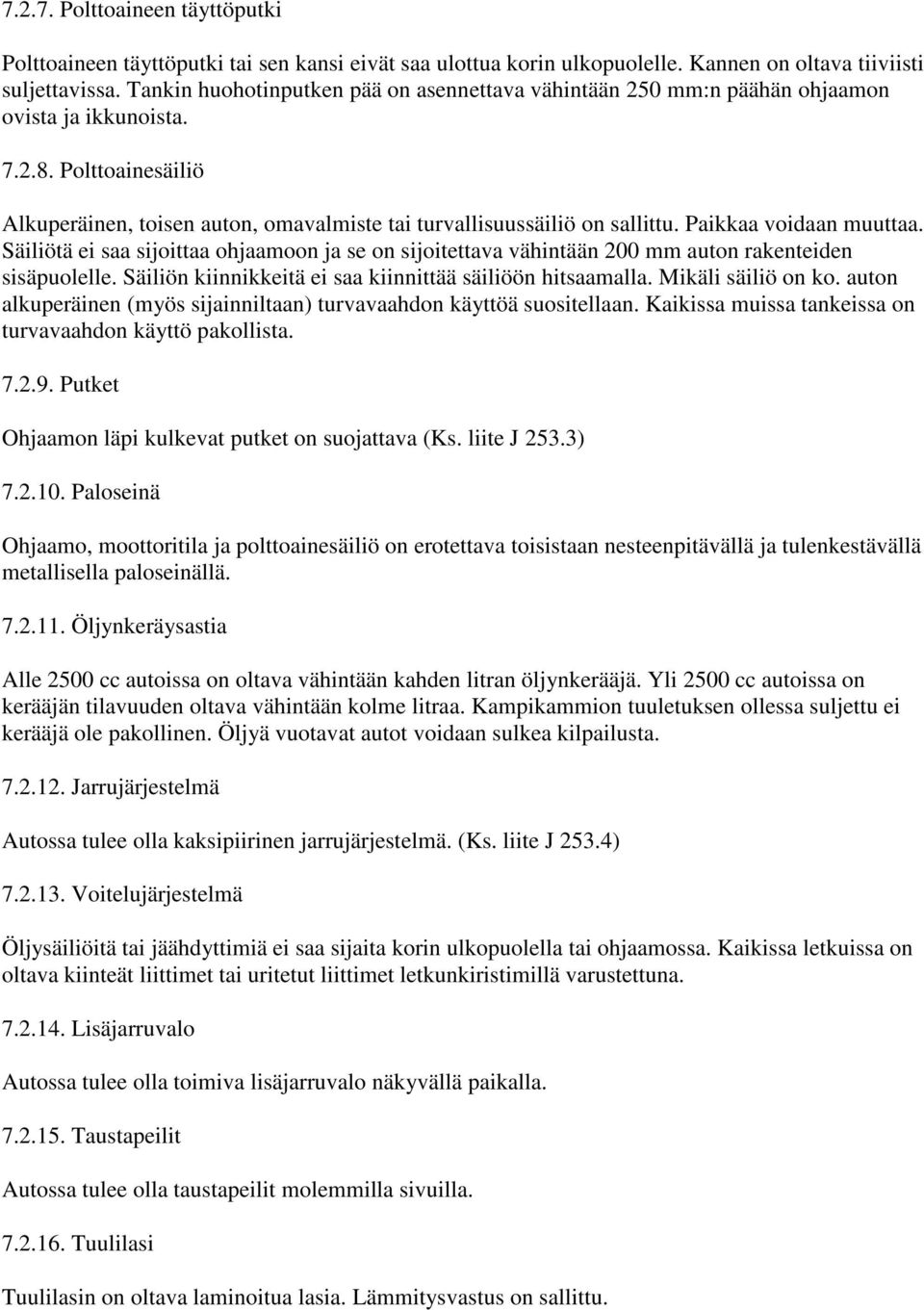 Paikkaa voidaan muuttaa. Säiliötä ei saa sijoittaa ohjaamoon ja se on sijoitettava vähintään 200 mm auton rakenteiden sisäpuolelle. Säiliön kiinnikkeitä ei saa kiinnittää säiliöön hitsaamalla.