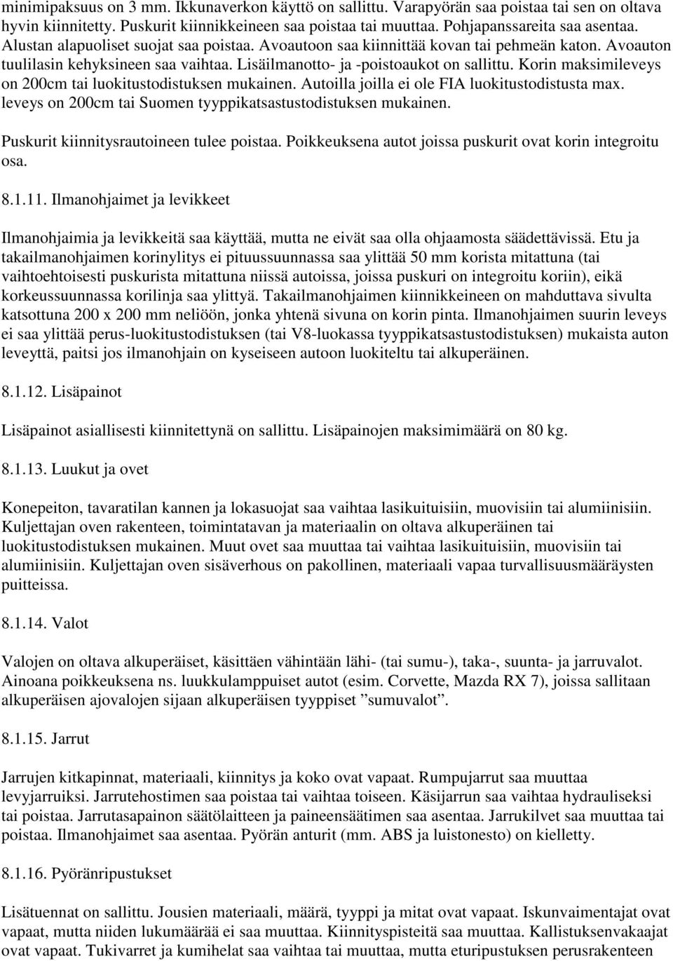 Korin maksimileveys on 200cm tai luokitustodistuksen mukainen. Autoilla joilla ei ole FIA luokitustodistusta max. leveys on 200cm tai Suomen tyyppikatsastustodistuksen mukainen.